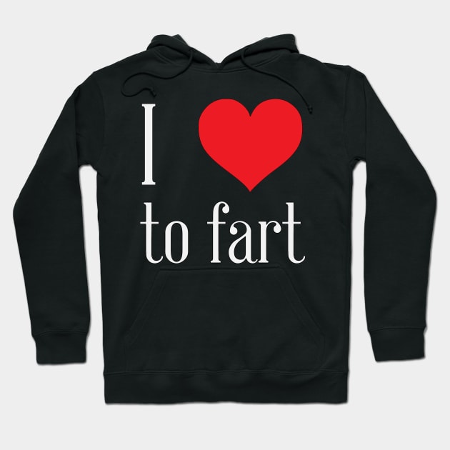 i love to fart Hoodie by nomadearthdesign